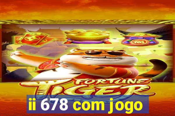 ii 678 com jogo